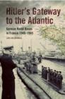 Image for Hitler&#39;s gateway to the Atlantic: German naval bases in France 1940-1945