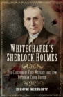 Image for Whitechapel&#39;s Sherlock Holmes: the casebook of Fred Wensley OBE, KPM - Victorian crime buster