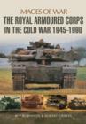 Image for The Royal Armoured Corps in the Cold War 1946-1990