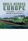 Image for Rails Across Europe: Northern and Western Europe
