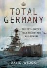 Image for Total Germany: The Royal Navy&#39;s War Against the Axis Powers 1939-1945