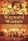 Image for Wayward women  : female offending in Victorian England