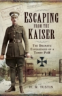 Image for Escaping from the Kaiser: the dramatic experiences of a Tommy PoW