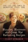 Image for Bicycles, Bloomers and Great War Rationing Recipes: The Life and Times of Dorothy Peel OBE