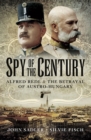 Image for Spy of the century: Alfred Redl and the betrayal of Austria-Hungary
