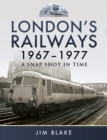 Image for London&#39;s railways 1967-1977: a snap shot in time