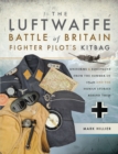Image for The Luftwaffe Battle of Britain Fighter Pilot&#39;s Kitbag: Uniforms &amp; Equipment from the Summer of 1940 and the Human Stories Behind Them