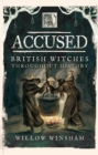 Image for Accused: British Witches throughout History