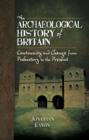 Image for An archaeological history of Britain: continuity and change from prehistory to the present