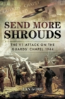Image for Send more shrouds: the V1 attack on the Guards&#39; Chapel, 1944