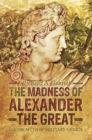 Image for The madness of Alexander the Great