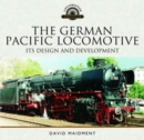 Image for The German pacific locomotive  : its design and development