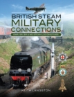 Image for British Steam - Military Connections: Great Western Railway, Southern Railway, British Railways &amp; War Department Steam Locomotives
