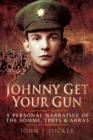 Image for Johnny get your gun: a personal narrative of The Somme, Ypres &amp; Arras