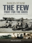 Image for The few: preparation for the Battle of Britain : rare photographs from wartime archives