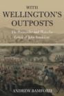 Image for With Wellington&#39;s outposts: the Peninsular and Waterloo letters of John Vandeleur