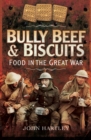 Image for Bully beef and biscuits: food in the Great War