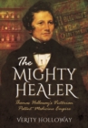 Image for Mighty Healer: Thomas Holloway&#39;s Victorian Patent Medicine Empire