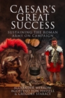 Image for Caesar&#39;s great success  : sustaining the Roman Army on campaign