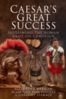 Image for Caesar&#39;s Great Success: Sustaining the Roman Army on Campaign