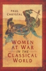 Image for Women at war in the classical world