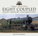 Image for The Great Western Eight Coupled Heavy Freight Locomotives