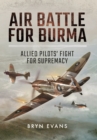 Image for Air Battle for Burma: Allied Pilots&#39; Fight for Supremacy