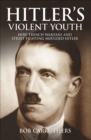 Image for Hitler&#39;s violent youth: how trench warfare and street fighting moulded Hitler