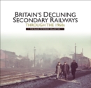 Image for Britain&#39;s declining secondary railways through the 1960s