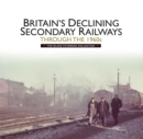 Image for Britain&#39;s declining secondary railways through the 1960s
