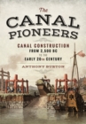 Image for The canal pioneers  : canal construction from 2,500 BC to the early 20th century
