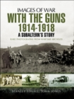 Image for With the Guns 1914 - 1918: An Subaltern&#39;s Story