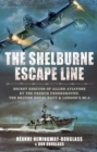 Image for The Shelburne escape line: secret rescues of allied aviators by the French underground, the British Royal Navy &amp; London&#39;s MI-9