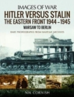 Image for Hitler versus Stalin: The Eastern Front 1944-1945: Warsaw to Berlin