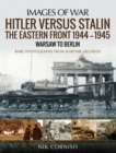 Image for Hitler versus Stalin: the Eastern Front 1944-1945 : Warsaw to Berlin
