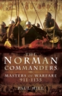 Image for The Norman commanders: masters of warfare, 911-1135