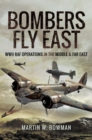 Image for Bombers Fly East: WWII RAF Operations in the Middle and Far East