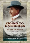Image for Going to Extremes: The Adventurous Life of Harry de Windt