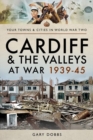 Image for Cardiff and the Valleys at War 1939-45
