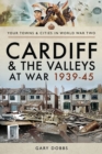 Image for Cardiff and the Valleys at war 1939-45