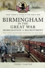 Image for Birmingham in the Great War: Mobilisation and Recruitment: The First Eighteen Months of the War