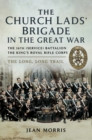 Image for The Church Lads&#39; Brigade in the Great War: the 16th (service) Battalion, The King&#39;s Royal Rifle Corps