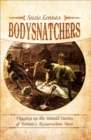 Image for Bodysnatchers: digging up the untold stories of Britain&#39;s Resurrection Men