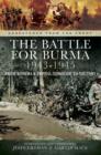 Image for The battle of Burma, 1943-1945: from Kohima and Imphal through to Victory