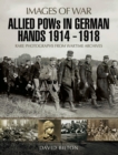Image for Allied POWs in German Hands 1914-1918: Rare Photographs from Wartime Archives