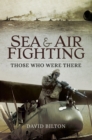Image for Sea and Air Fighting: Those Who Were There
