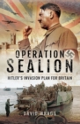 Image for Operation Sealion: Hitler&#39;s Invasion Plan for Britain: Hitler&#39;s Invasion Plan for Britain