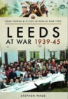 Image for Leeds at war 1939-1945