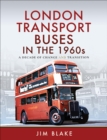 Image for London Transport Buses in the 1960s: A Decade of Change and Transition