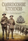 Image for Cambridgeshire Kitcheners  : a history of the 11th (Service) Battalion (Cambs) Suffolk Regiment